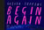 Begin Again - How We Got Here and Where We Might Go - Our Human Story. So Far.