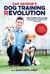Zak George's Dog Training Revolution - The Complete Guide to Raising the Perfect Pet with Love
