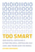 Too Smart - How Digital Capitalism is Extracting Data, Controlling Our Lives, and Taking Over the World