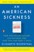 An American Sickness - How Healthcare Became Big Business and How You Can Take It Back