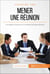 Mener une réunion - Les étapes-clés pour un meeting d'équipe efficace