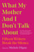 What My Mother and I Don't Talk About - Fifteen Writers Break the Silence