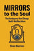 Mirrors to the Soul: Techniques for Deep Self-Reflection