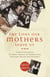 The Lives Our Mothers Leave Us - Prominent Women Discuss the Complex, Humorous, and Ultimately Loving Relationships They Have with Their Mothers