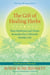 The Gift of Healing Herbs - Plant Medicines and Home Remedies for a Vibrantly Healthy Life