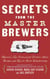 Secrets from the Master Brewers - America's Top Professional Brewers Share Recipes and Tips for Great Homebrewing
