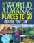 The World Almanac Places to Go Before You Can't