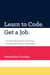 Learn to Code. Get a Job. The Ultimate Guide to Learning and Getting Hired as a Developer.