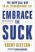 Embrace the Suck - The Navy SEAL Way to an Extraordinary Life