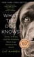 What the Dog Knows - The Science and Wonder of Working Dogs