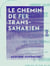 Le Chemin de fer transsaharien - Jonction coloniale entre l'Algérie et le Soudan - Études préliminaires du projet et rapport de mission