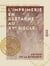 L'Imprimerie en Bretagne au XVe siècle - Étude sur les incunables bretons, avec fac-sim. contenant la reproduction intégrale de la plus ancienne impression bretonne