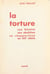 La torture - Son histoire, son abolition, sa réapparition au XXe siècle