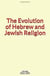 The Evolution of Hebrew and Jewish Religion