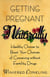 Getting Pregnant Naturally - Healthy Choices To Boost Your Chances Of Conceiving Without Fertility Drugs