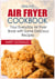 Healthy Air Fryer Cookbook - Your Everyday Air Fryer Book with Some Delicious Recipes