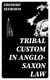Tribal Custom in Anglo-Saxon Law - Being an Essay Supplemental to (1) 'The English Village Community', (2) 'The Tribal System in Wales'