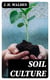 Soil Culture - Containing a Comprehensive View of Agriculture, Horticulture, Pomology, Domestic Animals, Rural Economy, and Agricultural Literature