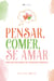 Pensar, comer, se amar - mais que um projeto de reeducação alimentar