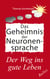 Das Geheimnis der Neuronensprache - Resilienz, Synapsen, Körpererneuerung, Motivation, Hormone
