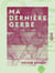 Ma dernière gerbe - Prose et poésie