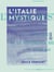 L'Italie mystique - Histoire de la Renaissance religieuse au Moyen Âge