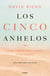 Los cinco anhelos - Lo que siempre hemos querido (y ya tenemos): Guía para una vida plena
