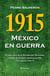 1915 México en guerra - El año clave de la Revolución Mexicana, contado de la mejor manera posible