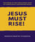 Jesus Must Rise! - This book is the Concluding Part Of  Christianity Destroyed Jesus