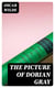 The Picture of Dorian Gray - The Uncensored & The Revised Version in One Volume