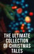The Ultimate Collection of Christmas Tales - 250+ Short Stories, Fairytales and Holiday Myths & Legends