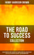 THE ROAD TO SUCCESS COLLECTION - Dollars Want Me, How To Control Fate Through Suggestion, Concentration, The Call Of The Twentieth Century & The New Emancipation