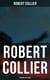 ROBERT COLLIER - Premium Collection - Self-Empowering Classics for Achieving Success & Prosperity: The Secret of the Ages…