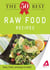 The 50 Best Raw Food Recipes - Tasty, fresh, and easy to make!