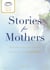 A Cup of Comfort Stories for Mothers - Celebrating the women who gave us everything