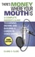There's Money Where Your Mouth Is - A Complete Insider's Guide to Earning Income and Building a Career in Voice-Overs