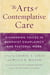 The Arts of Contemplative Care - Pioneering Voices in Buddhist Chaplaincy and Pastoral Work