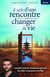 Il suffit d'une rencontre pour changer de vie