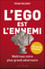 L'ego est l'ennemi - maîtriser votre plus grand adversaire