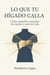 Lo Que Tu Hígado Calla: Cómo aprendí a escuchar mi cuerpo y sané mi vida