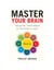 Master Your Brain - Training Your Mind for Success in Life