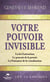 Votre pouvoir invisible - La loi d’attraction – Le pouvoir de la pensée – La Puissance de la visualisation