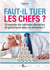 Faut-il tuer les chefs ? - Et implanter des méthodes alternatives de gouvernance dans nos entreprises ?