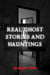 Real Ghost Stories and Hauntings - Ghostly Encounters, #2