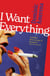 I Want Everything