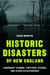 Historic Disasters of New England - Legendary Storms, Twisters, Floods, and Other Catastrophes