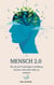 Mensch 2.0 - Wie Du mit Technologie in Einklang kommst, ohne Dich selbst zu verlieren
