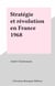 Stratégie et révolution en France 1968