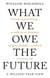 What We Owe The Future - The Sunday Times Bestseller