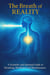 The Breath of Reality - A Scientific and Spiritual Guide to Breathing, Meditation and Manifestation